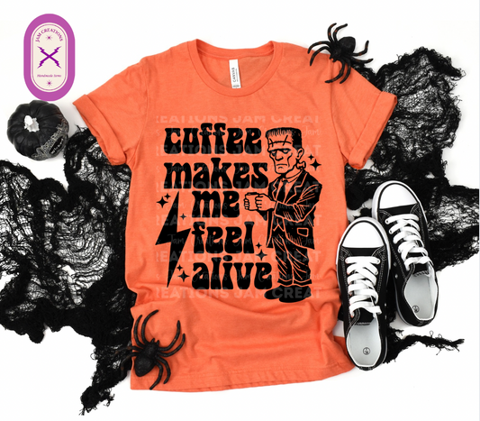 Coffee Makes Me Feel Alive Shirt